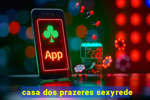 casa dos prazeres sexyrede